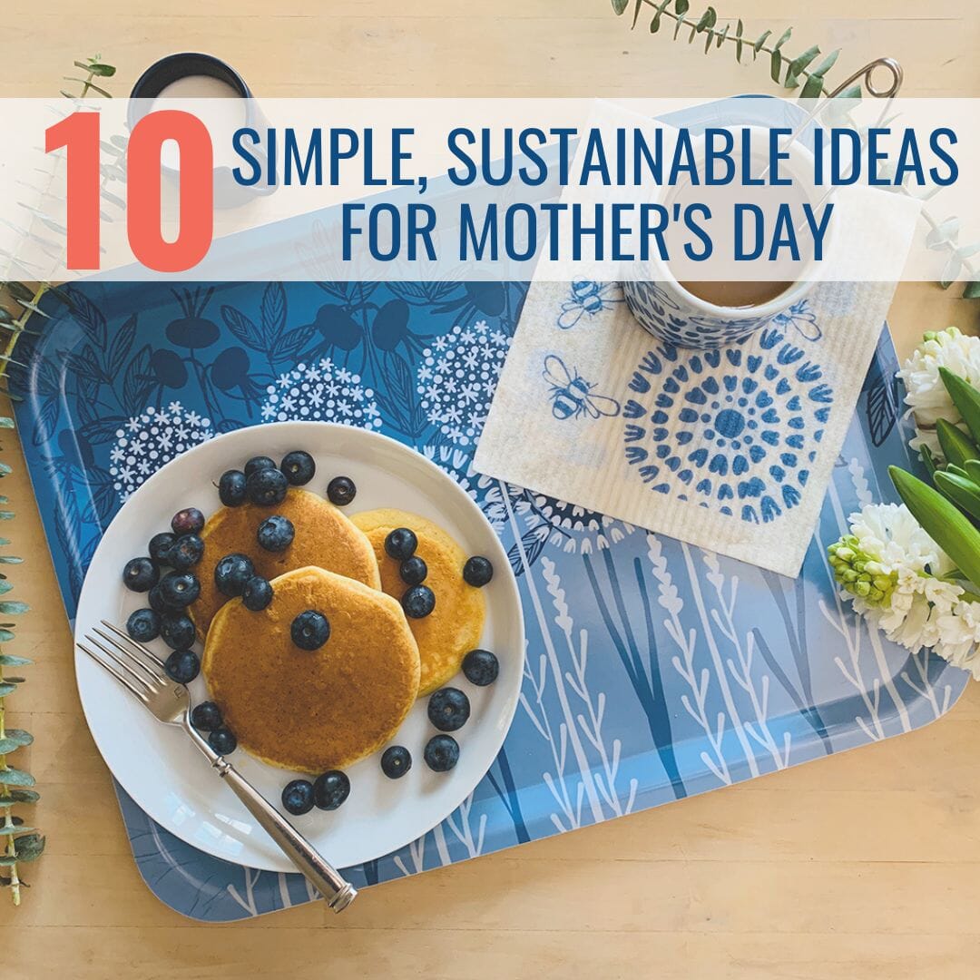 10 Simple, Sustainable ideas for Mother's Day